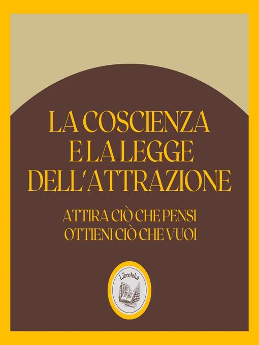 Title details for La coscienza e la LEGGE dell'attrazione by LIBROTEKA - Available